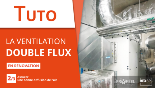Tuto vidéo « La ventilation double flux en rénovation : assurer une bonne diffusion de l’air »