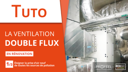Tuto vidéo « La ventilation double flux en rénovation : éloigner la prise d’air neuf de toute source de pollution »