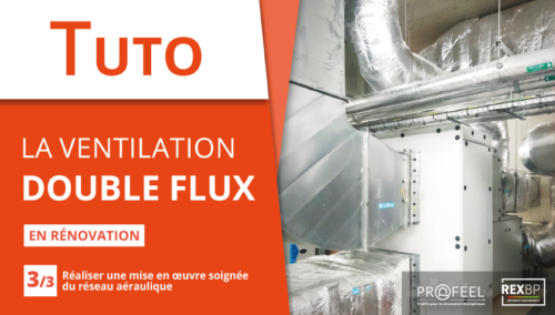 Tuto vidéo « La ventilation double flux en rénovation : réaliser une mise en oeuvre soignée du réseau aéraulique »
