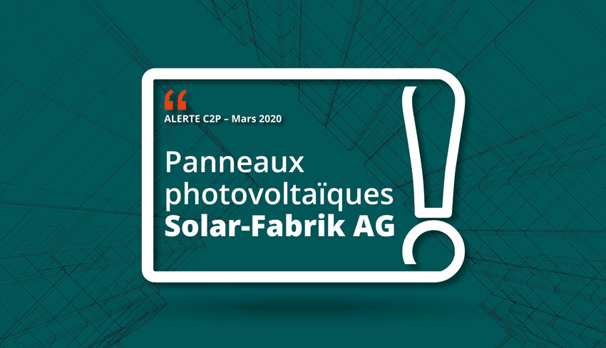 Illustration de l'Alerte C2P de l'AQC sur les panneaux photovoltaïques de la marque Solar-Fabrik AG (2007-2011)